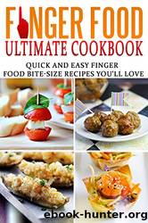 Finger Food Ultimate Cookbook: Quick and Easy Finger Food Bite-Size Recipes You'll Love by Tom Holden