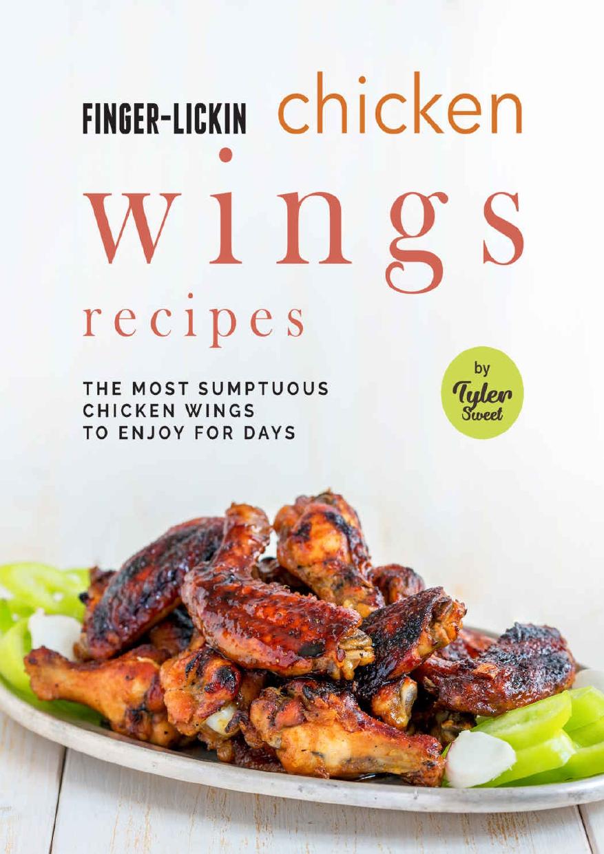 Finger-Licking Chicken Wings Recipes: The Most Sumptuous Chicken Wings to Enjoy for Days by Sweet Tyler