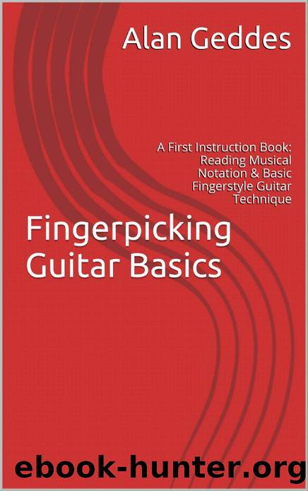 Fingerpicking Guitar Basics: A First Instruction Book: Reading Musical Notation & Basic Fingerstyle Guitar Technique by Alan Geddes