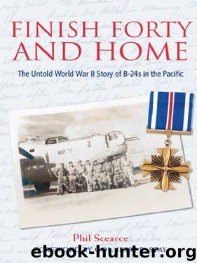 Finish Forty and Home: The Untold World War II Story of B-24s in the Pacific (Mayborn Literary Nonfiction Series) by Phil Scearce