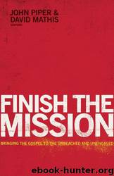 Finish the Mission: Bringing the Gospel to the Unreached and Unengaged Paperback by John Piper & David Mathis
