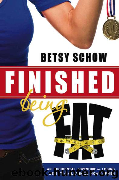 Finished Being Fat: An Accidental Adventure in Losing Weight and Learning How to Finish by Betsy Schow