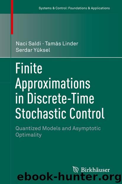 Finite Approximations in Discrete-Time Stochastic Control by Naci Saldi Tamás Linder & Serdar Yüksel