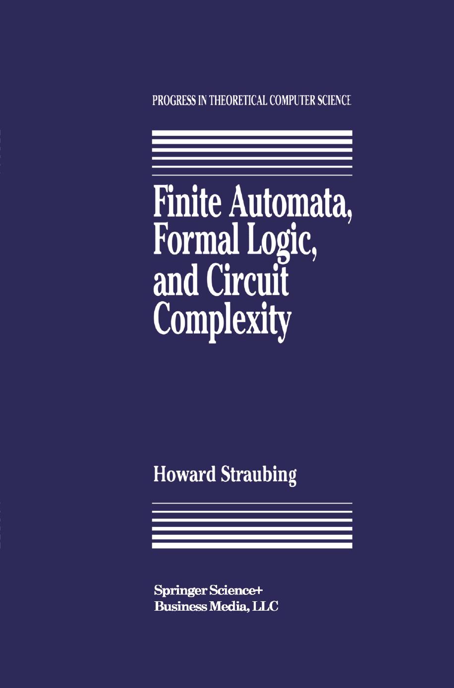 Finite Automata, Formal Logic, and Circuit Complexity by Howard Straubing