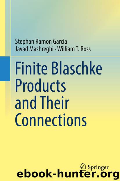 Finite Blaschke Products and Their Connections by Stephan Ramon Garcia Javad Mashreghi & William T. Ross