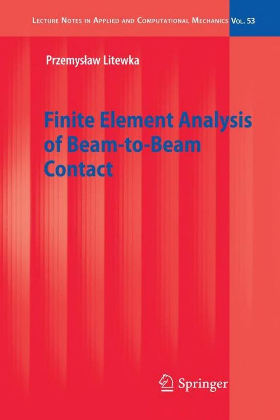 Finite Element Analysis of Beam-to-Beam Contact (Lecture Notes in Applied and Computational Mechanics, 53) by Przemyslaw Litewka
