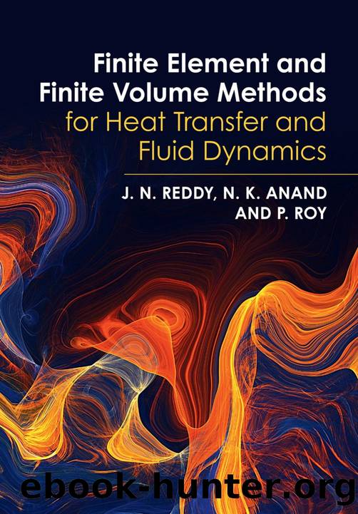 Finite Element and Finite Volume Methods for Heat Transfer and Fluid Dynamics by J. N. Reddy N. K. Anand and P. Roy