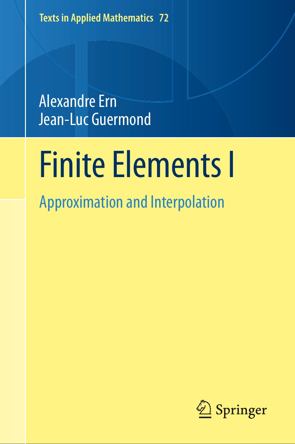 Finite Elements I : Approximation and Interpolation by Alexandre Ern Jean Luc Guermond