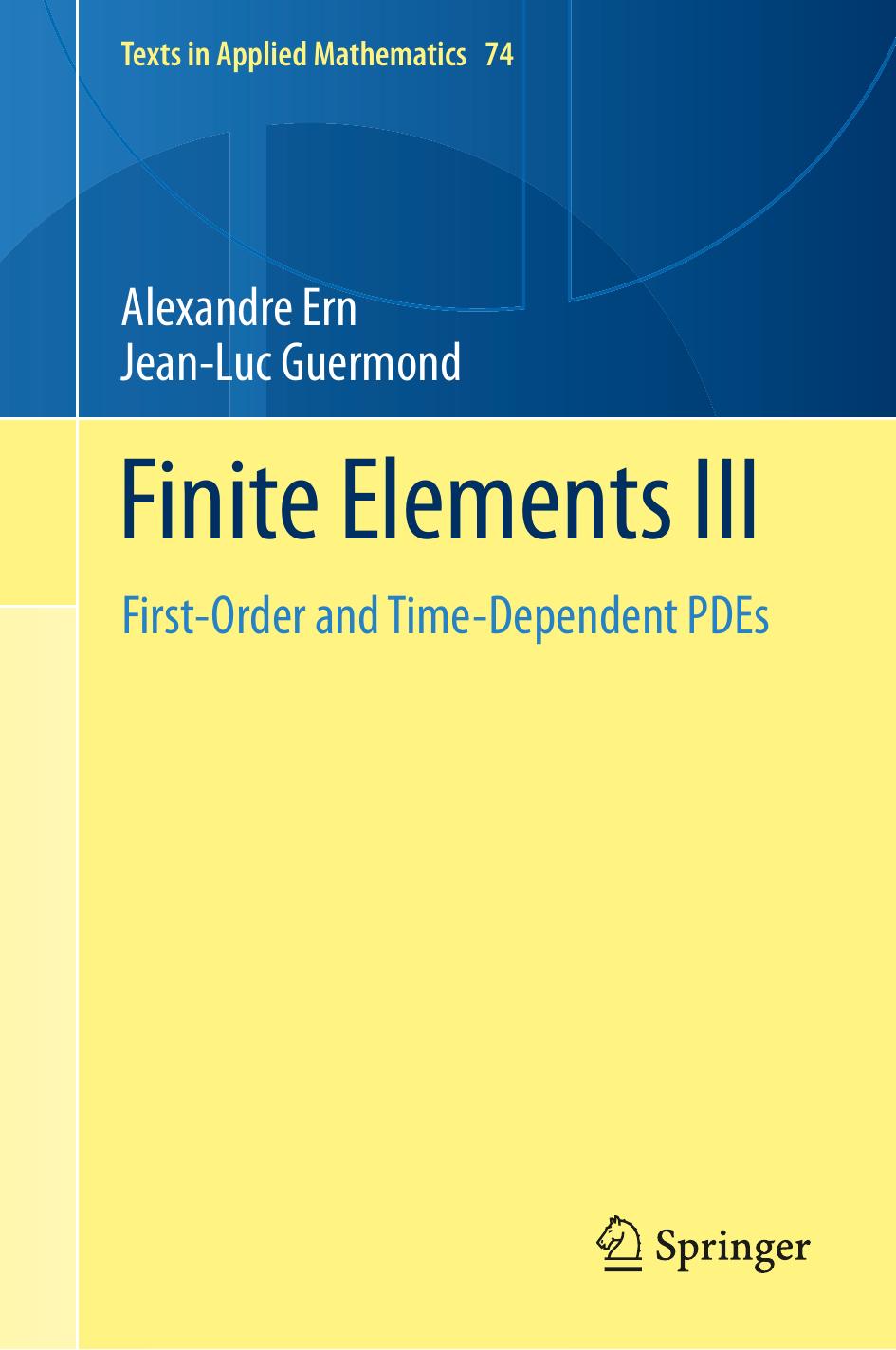 Finite Elements III : First-Order and Time-Dependent PDEs by Alexandre Ern Jean Luc Guermond