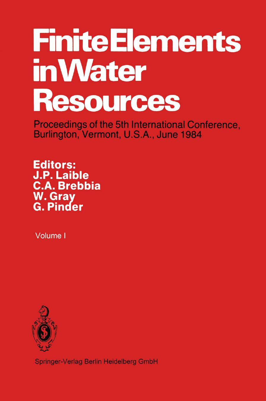 Finite Elements in Water Resources: Proceedings of the 5th International Conference, Burlington, Vermont, U.S.A., June 1984 by J. F. Sykes J. L. Wilson (auth.) J. P. Laible C. A. Brebbia W. Gray G. Pinder (eds.)