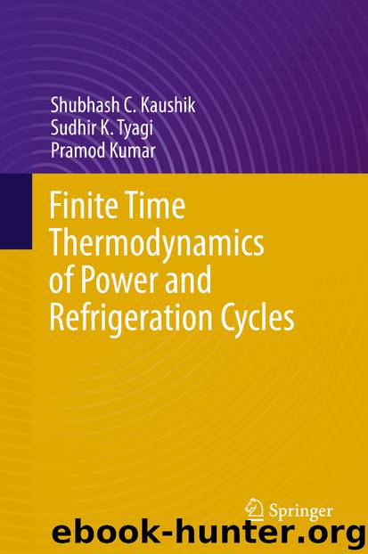 Finite Time Thermodynamics of Power and Refrigeration Cycles by Shubhash C. Kaushik Sudhir K. Tyagi & Pramod Kumar