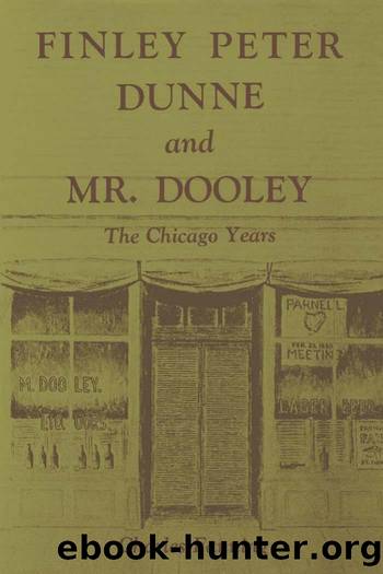 Finley Peter Dunne and Mr. Dooley : The Chicago Years by Charles Fanning