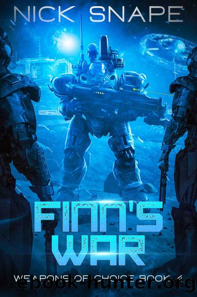 Finn's War: An Alien Contact Military Sci-Fi Adventure (Weapons of Choice Book 4) by Nick Snape