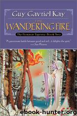 Fionavar Tapestry #02 - The Wandering Fire by Guy Gavriel Kay