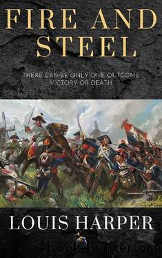 Fire And Steel: There Can Be Only One Outcome Victory Or Death by Louis Harper