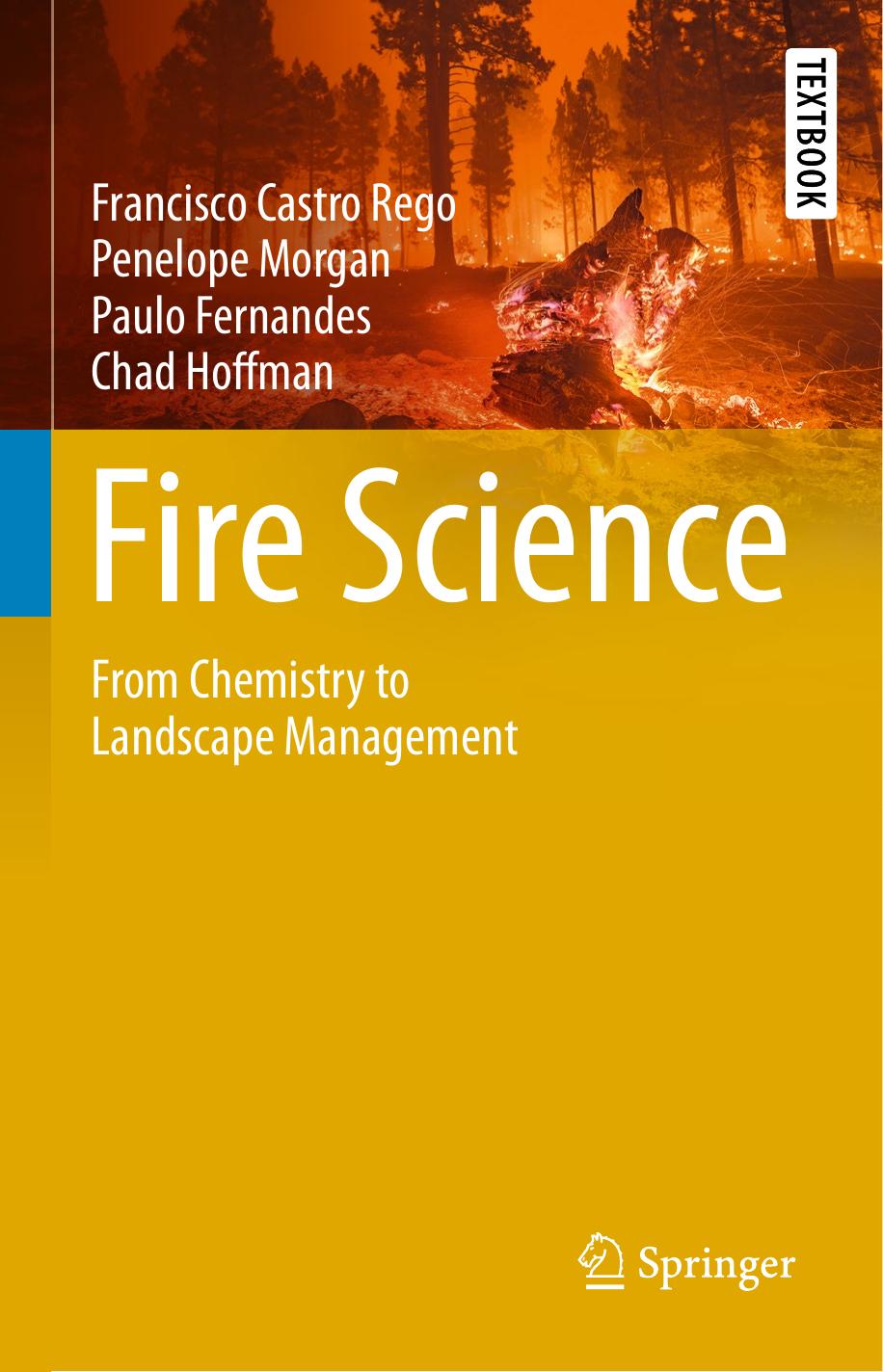 Fire Science. From Chemistry to Landscape Management by Francisco Castro Rego Penelope Morgan Paulo Fernandes Chad Hoffman