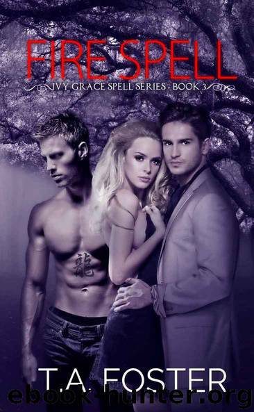 Fire Spell: Ivy Grace Spell Series 3 by T.A. Foster