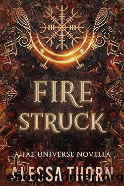 Fire Struck : A Fae Universe Novella (The Fae Universe Book 11) by Alessa Thorn