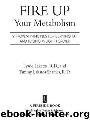 Fire Up Your Metabolism by Lyssie Lakatos R.D. & Tammy Lakatos Shames R.D