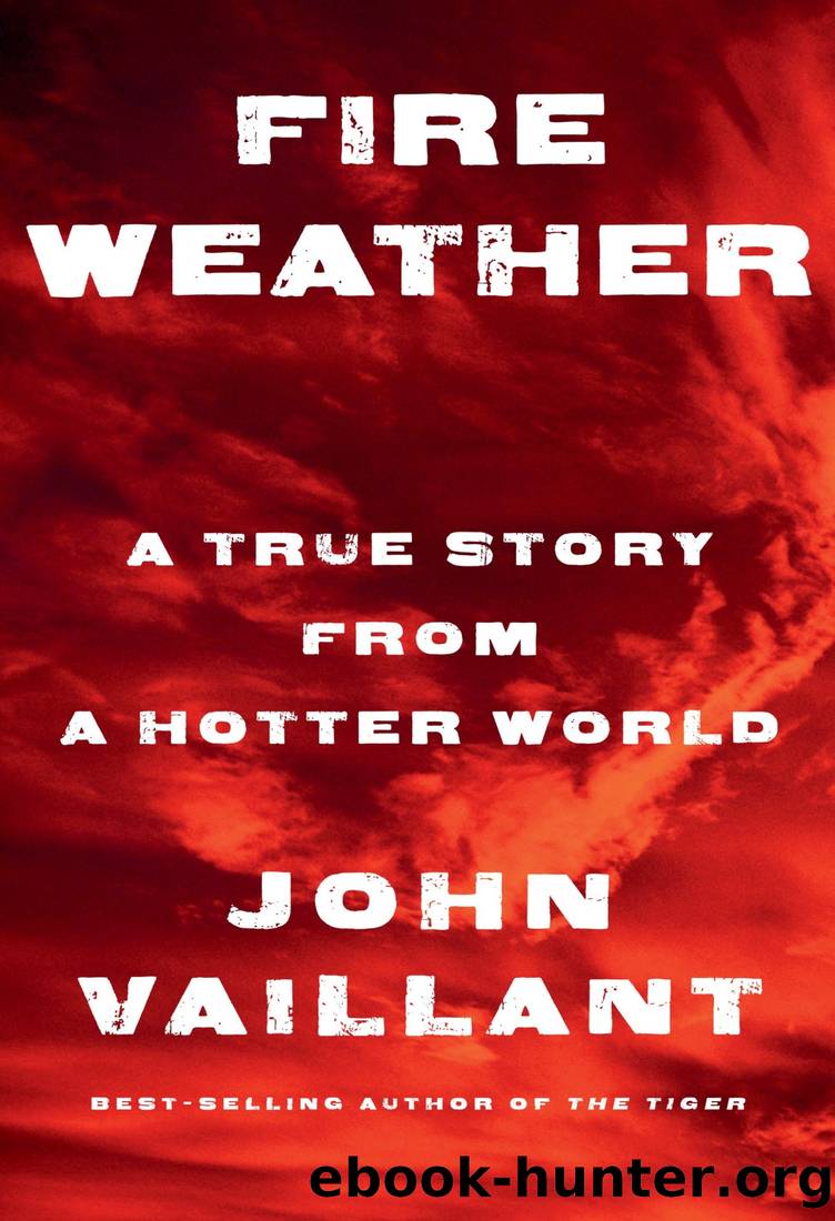 Fire Weather: A True Story from a Hotter World by John Vaillant