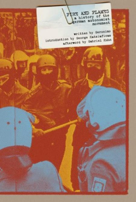 Fire and Flames: A History of the German Autonomist Movement by Unknow