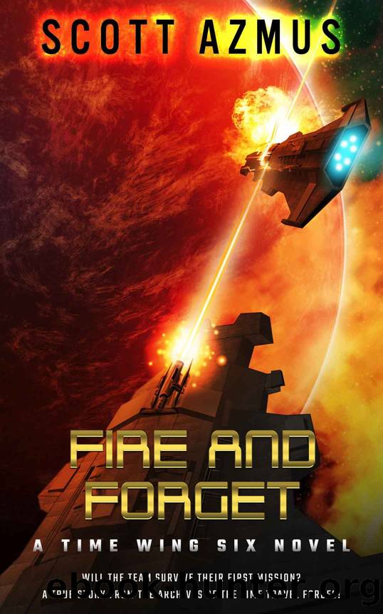 Fire and Forget: A true story from the archives of the Time Travel Forces! by Scott Azmus