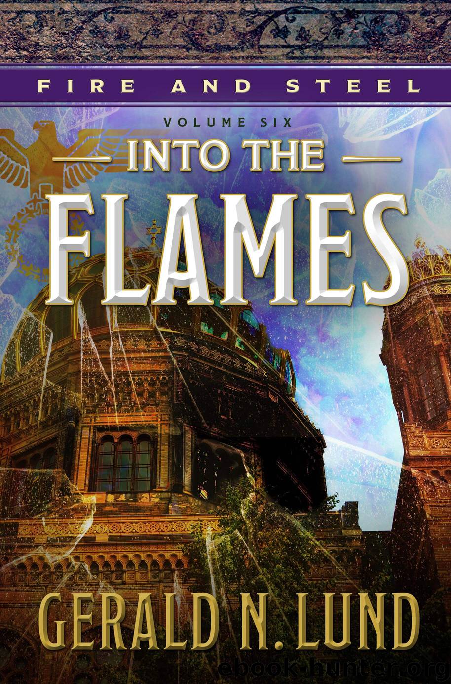 Fire and Steel, Volume 6 by Gerald N. Lund