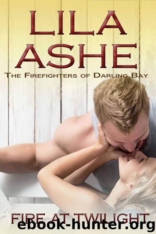 Fire at Twilight: The Firefighters of Darling Bay 1 by Lila Ashe