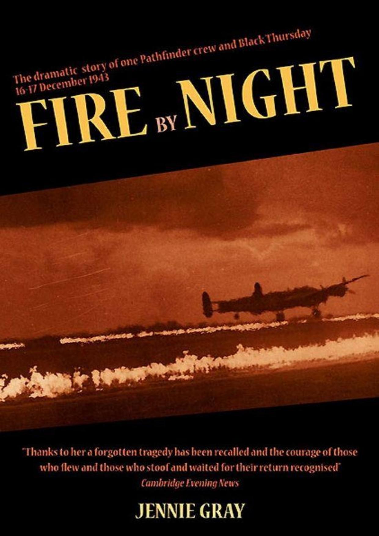 Fire by Night: The Dramatic Story of One Pathfinder Crew and Black Thursday, 16-17 December 1943 by Gray