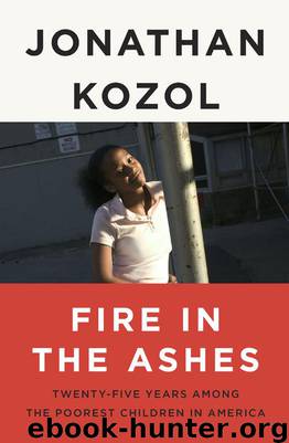 Fire in the Ashes : Twenty-five Years Among the Poorest Children in America by Kozol Jonathan