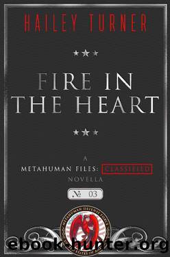 Fire in the Heart: A Metahuman Files: Classified Novella by Hailey Turner