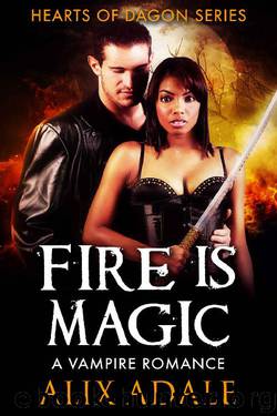 Fire is Magic: A Vampire Romance (Hearts of Dagon Book 3) by Alix Adale