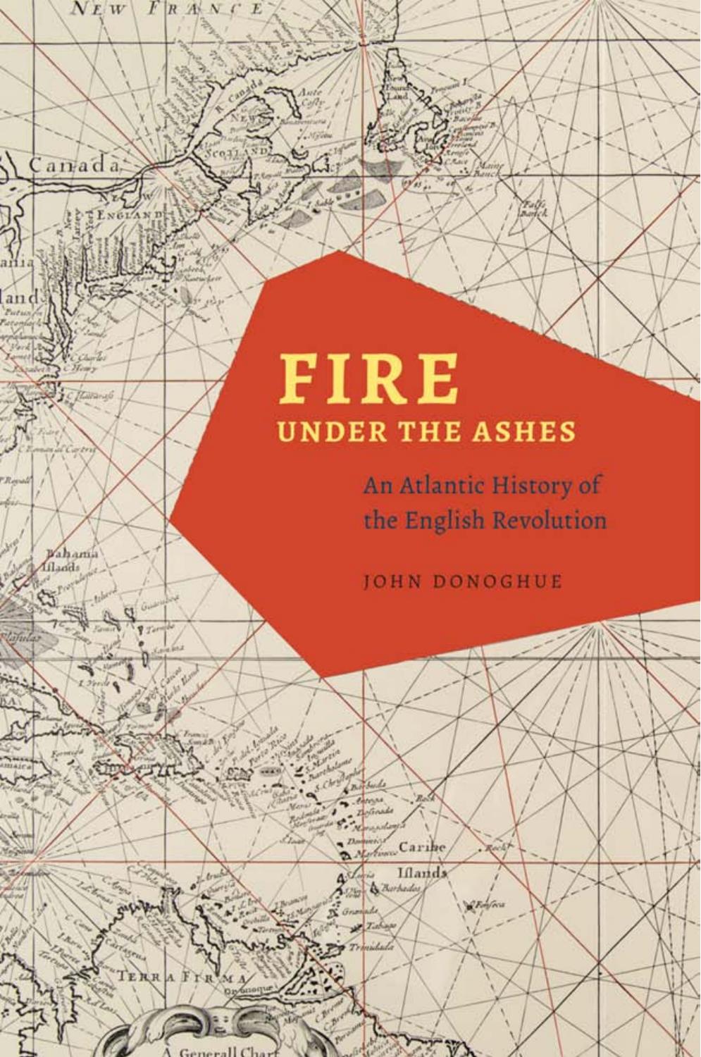 Fire under the Ashes: An Atlantic History of the English Revolution by John Donoghue