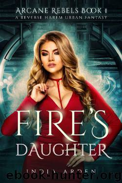 Fire's Daughter: A Reverse Harem Urban Fantasy (Arcane Rebels Book 1) by India Arden