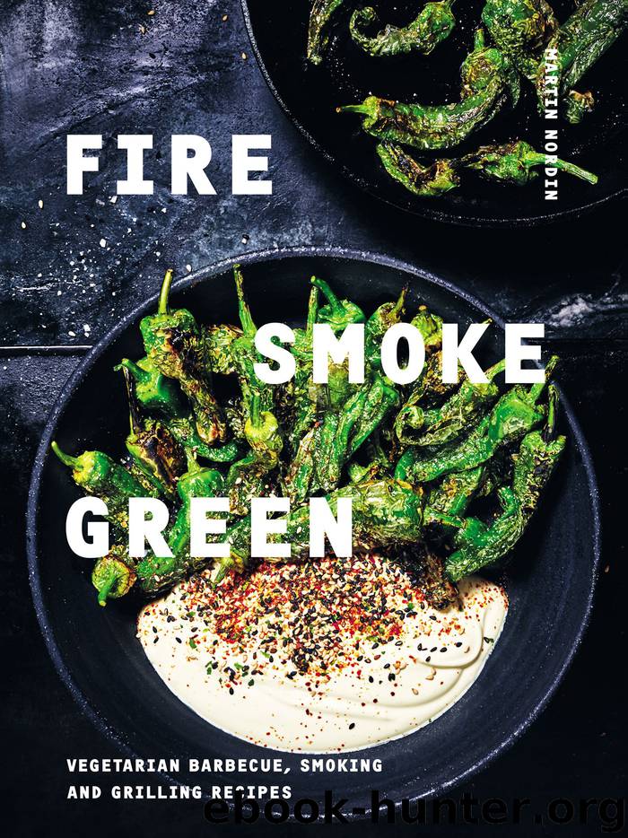 Fire, Smoke, Green: Vegetarian Barbecue, Smoking and Grilling Recipes by Martin Nordin