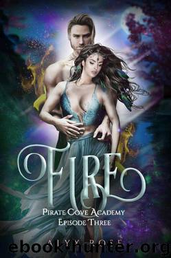 Fire: A Bully Reverse Harem Serial (Pirate Cove Academy Episode Book 3) by Alyx Rose