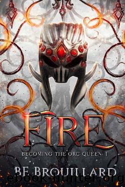 Fire: Becoming the Orc Queen by BE Brouillard