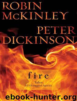 Fire: Tales of Elemental Spirits by Robin McKinley; Peter Dickinson