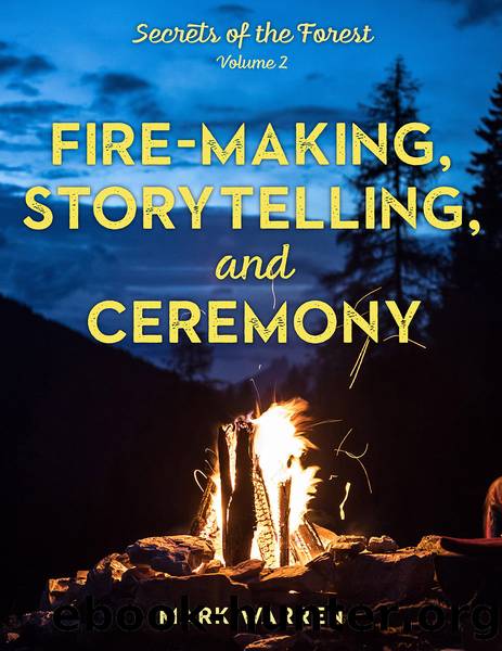 Fire-Making, Storytelling, and Ceremony by Mark Warren