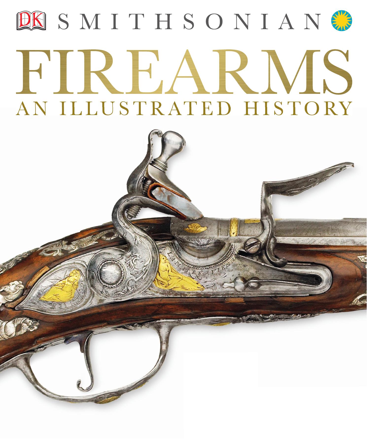 Firearms An Illustrated History by Dorling Kindersley