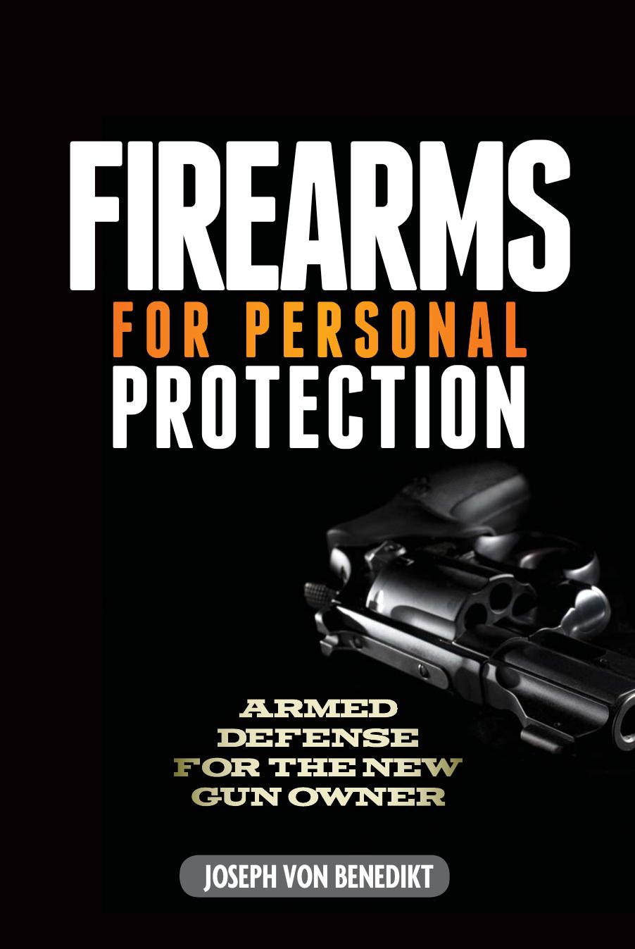 Firearms for Personal Protection: Armed Defense for the New Gun Owner by Joseph von Benedikt