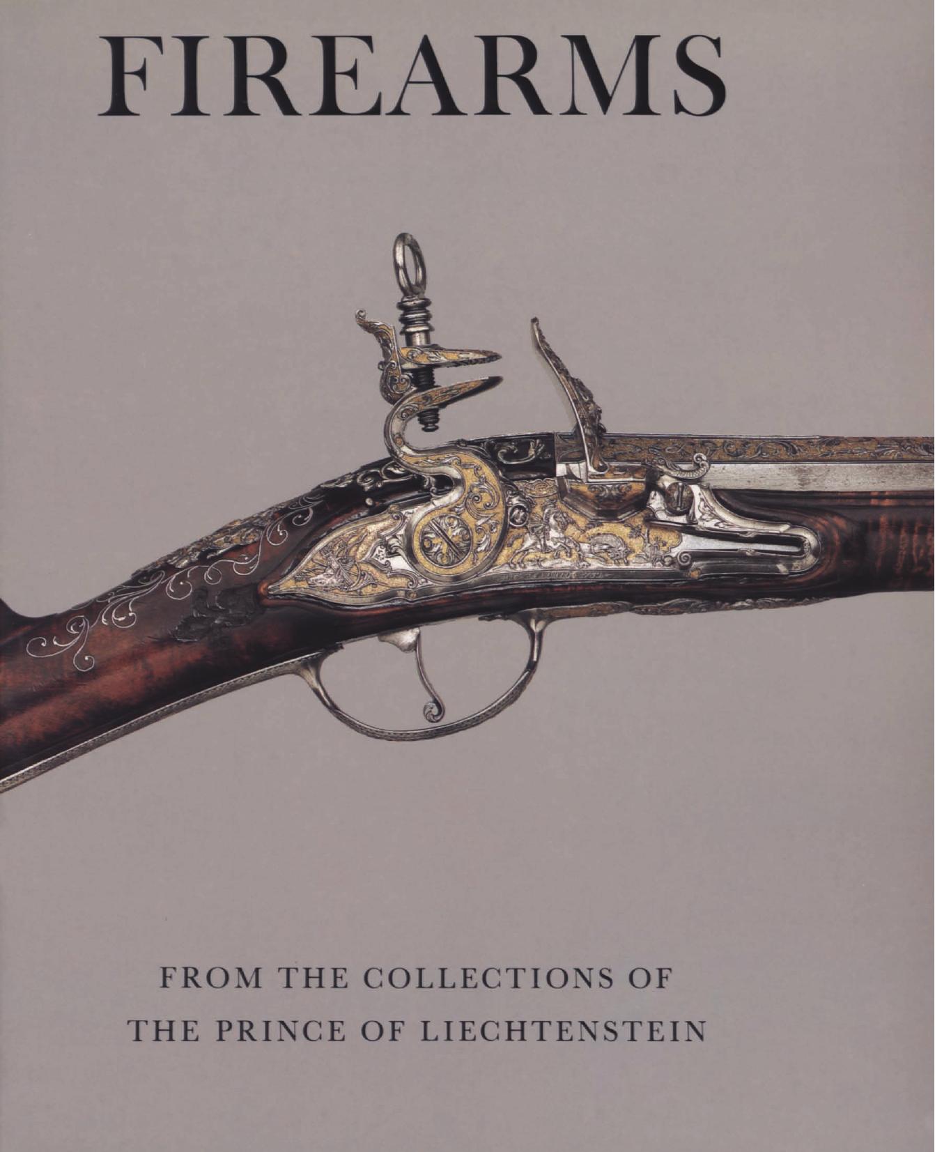Firearms from the Collections of the Prince of Liechtenstein by Stuart W. Pyhrr