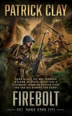 Firebolt: A World War II Novel (Sgt. Hawk Book 5) by Patrick Clay