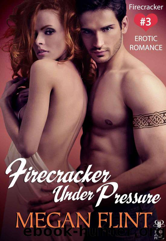 Firecracker Under Pressure - Firecracker #3 (Erotic Romance) by Flint Megan