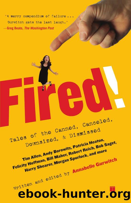 Fired!: Tales of the Canned, Canceled, Downsized, and Dismissed by Annabelle Gurwitch