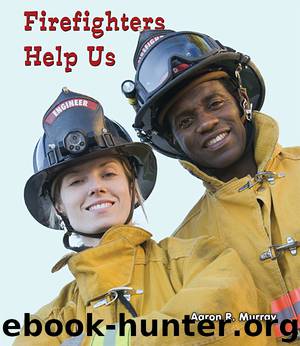 Firefighters Help Us by Aaron R. Murray