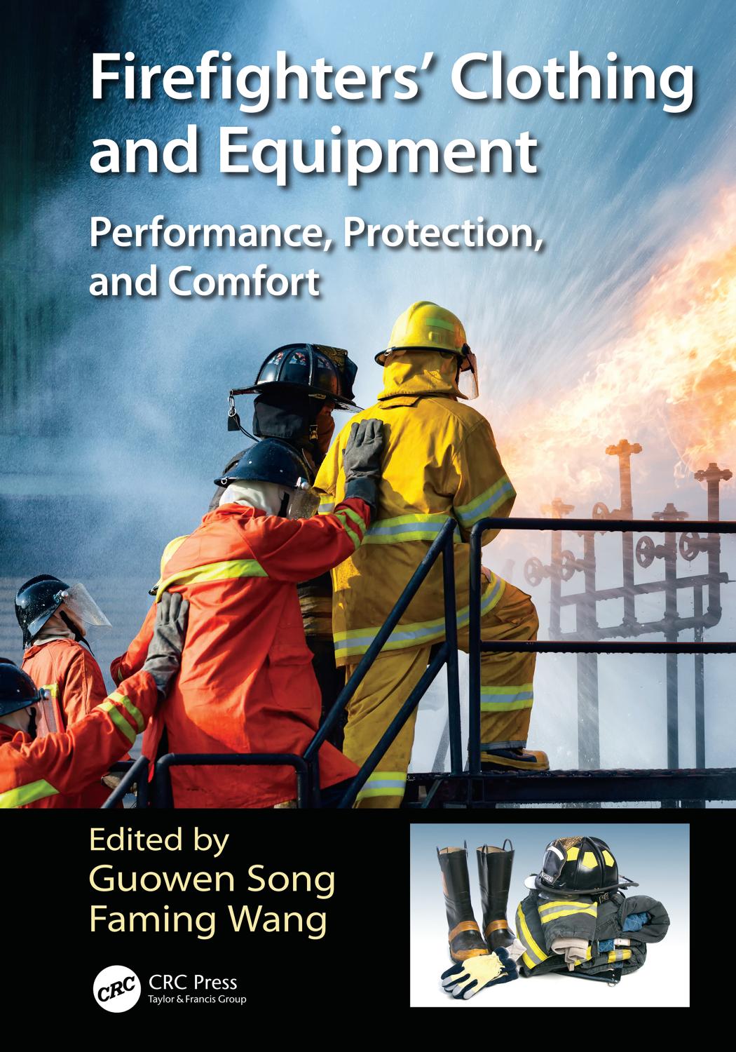 Firefighters' Clothing and Equipment: Performance, Protection, and Comfort by Guowen Song and Faming Wang
