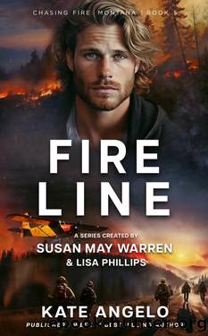 Fireline (Chasing Fire: Montana Book 5) by Kate Angelo & Susan May Warren & Lisa Phillips
