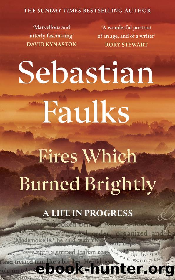 Fires Which Burned Brightly by Sebastian Faulks