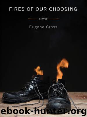 Fires of Our Choosing by Eugene Cross